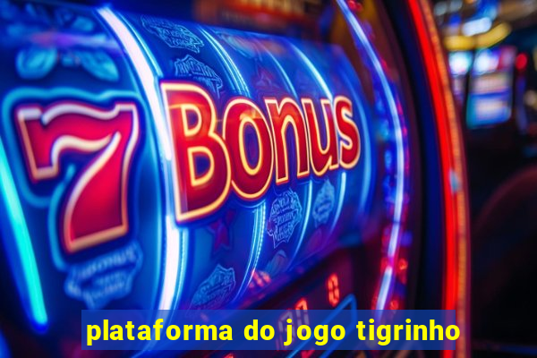 plataforma do jogo tigrinho